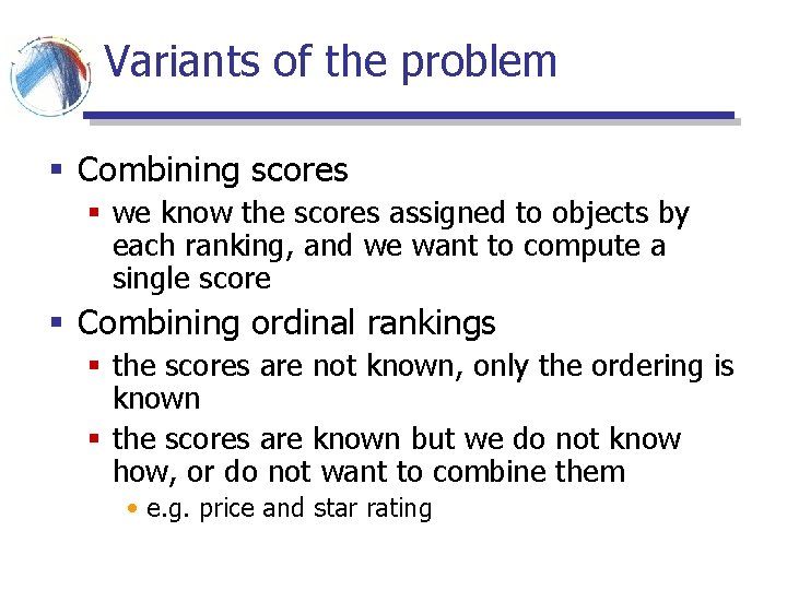 Variants of the problem § Combining scores § we know the scores assigned to Variants of the problem § Combining scores § we know the scores assigned to
