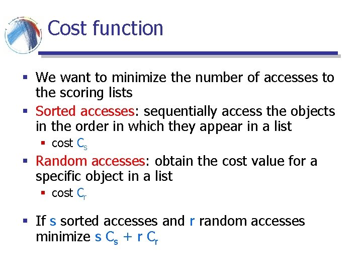 Cost function § We want to minimize the number of accesses to the scoring Cost function § We want to minimize the number of accesses to the scoring
