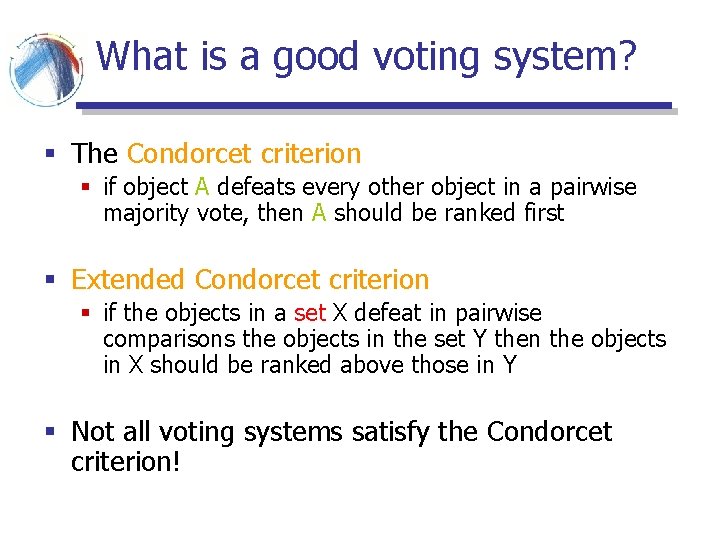 What is a good voting system? § The Condorcet criterion § if object A What is a good voting system? § The Condorcet criterion § if object A
