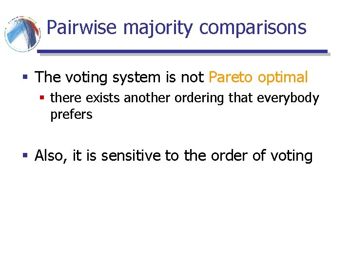 Pairwise majority comparisons § The voting system is not Pareto optimal § there exists Pairwise majority comparisons § The voting system is not Pareto optimal § there exists
