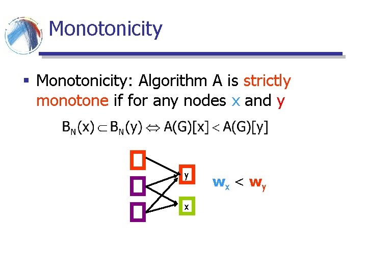 Monotonicity § Monotonicity: Algorithm A is strictly monotone if for any nodes x and Monotonicity § Monotonicity: Algorithm A is strictly monotone if for any nodes x and