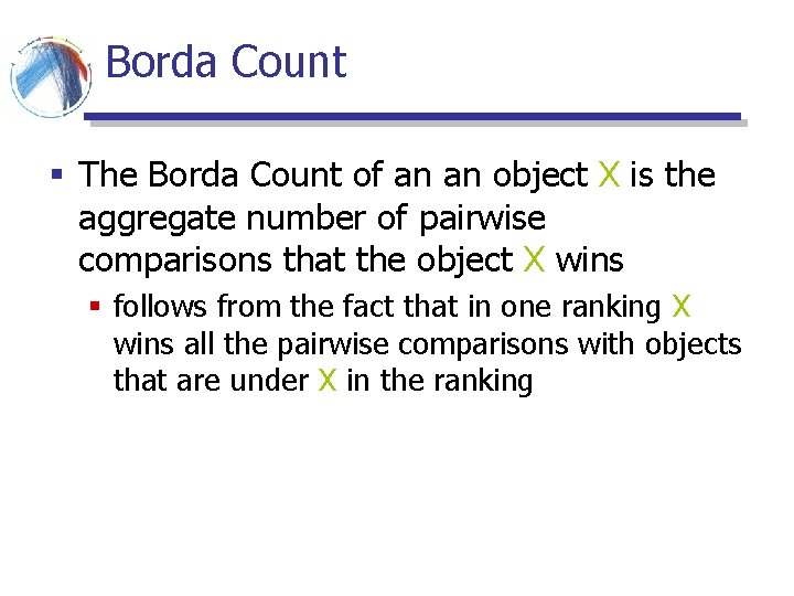 Borda Count § The Borda Count of an an object X is the aggregate Borda Count § The Borda Count of an an object X is the aggregate
