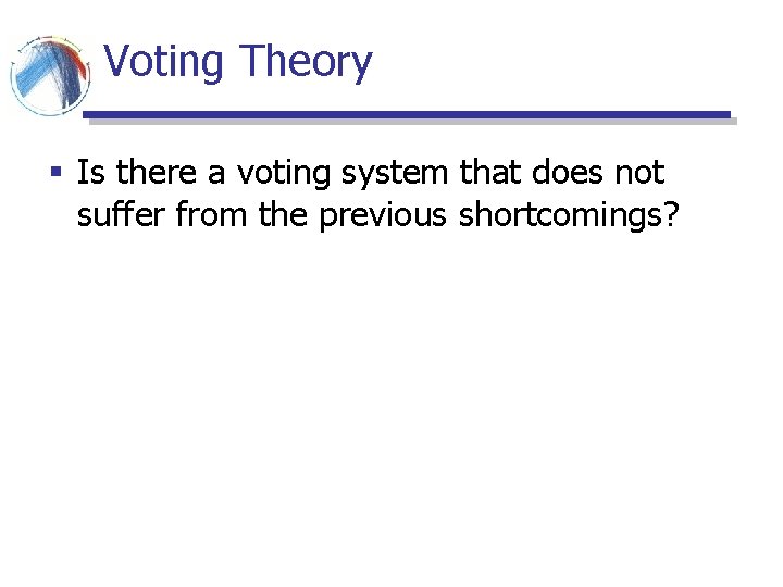 Voting Theory § Is there a voting system that does not suffer from the Voting Theory § Is there a voting system that does not suffer from the