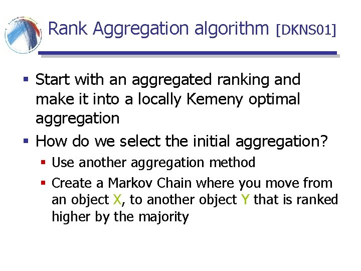 Rank Aggregation algorithm [DKNS 01] § Start with an aggregated ranking and make it