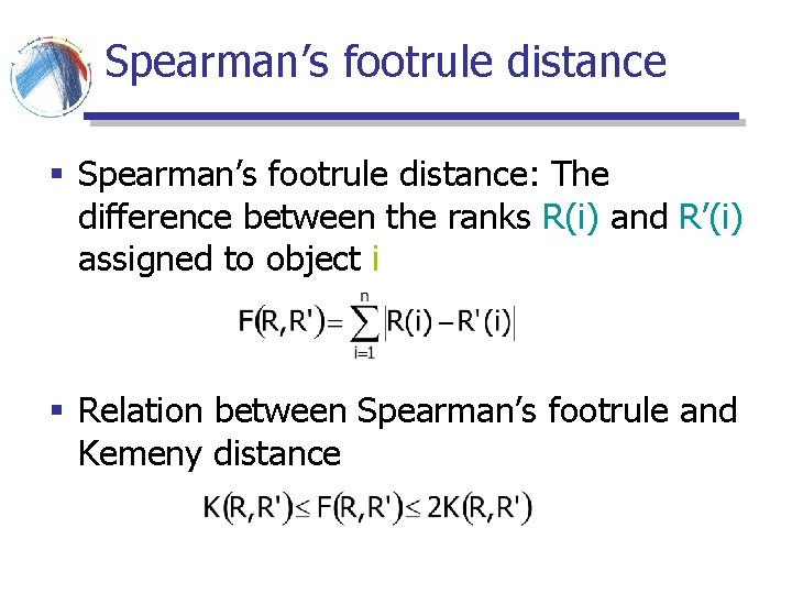 Spearman’s footrule distance § Spearman’s footrule distance: The difference between the ranks R(i) and Spearman’s footrule distance § Spearman’s footrule distance: The difference between the ranks R(i) and