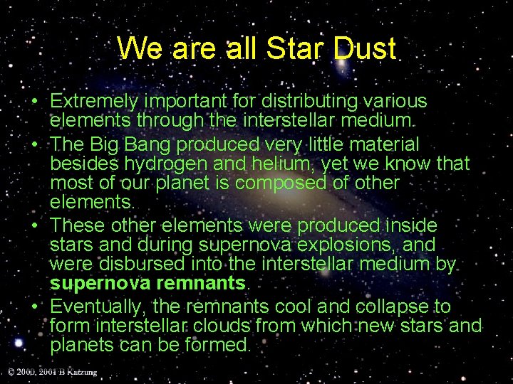 We are all Star Dust • Extremely important for distributing various elements through the