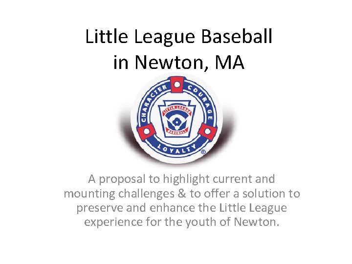 Little League Baseball in Newton, MA A proposal to highlight current and mounting challenges