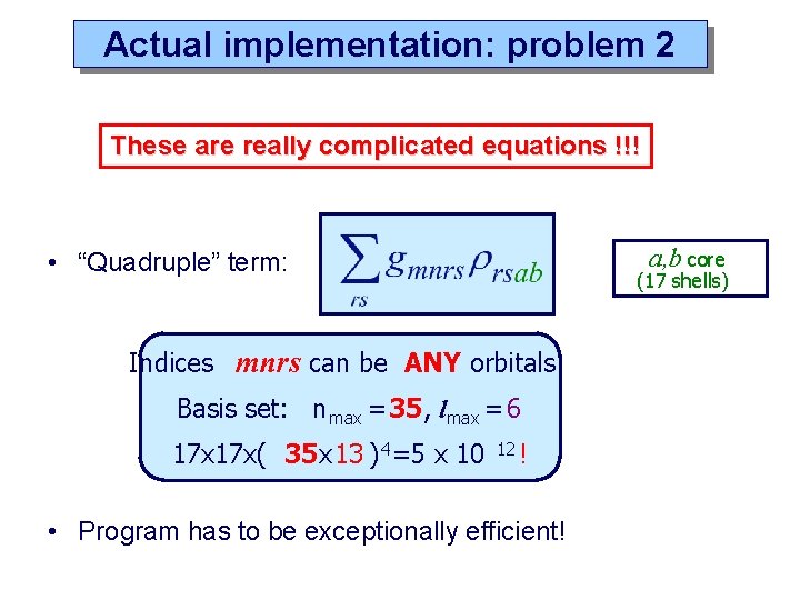 Actual implementation: problem 2 These are really complicated equations !!! a, b core •