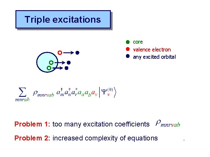 Triple excitations core valence electron any excited orbital Problem 1: too many excitation coefficients