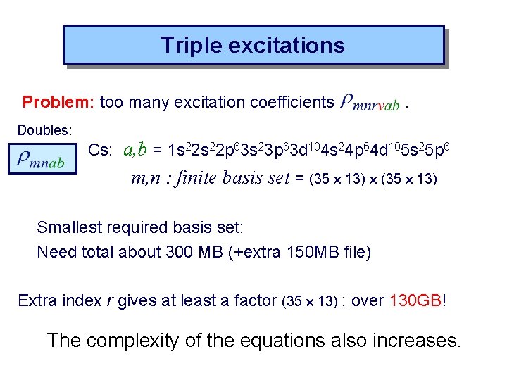 Triple excitations Problem: too many excitation coefficients . Doubles: Cs: a, b = 1
