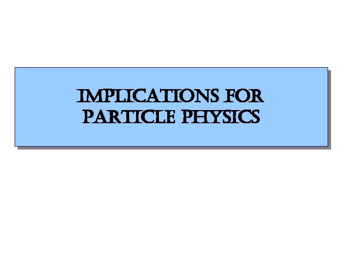 implications for particle physics 