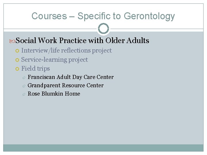 Courses – Specific to Gerontology Social Work Practice with Older Adults Interview/life reflections project