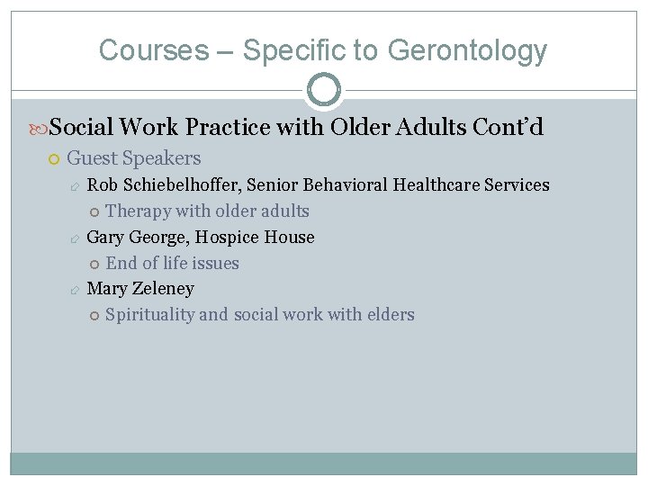 Courses – Specific to Gerontology Social Work Practice with Older Adults Cont’d Guest Speakers