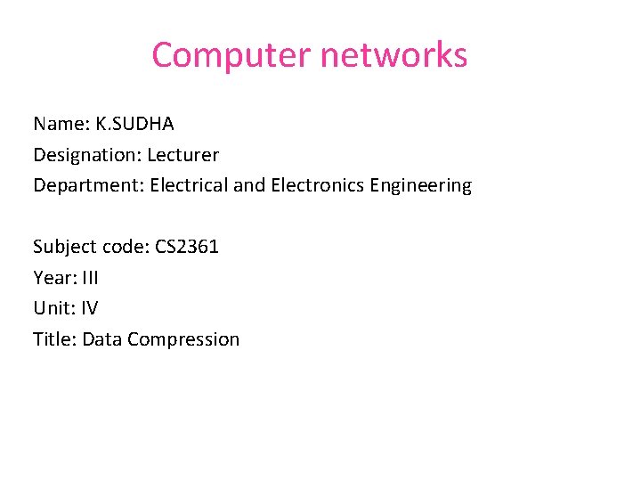 Computer networks Name: K. SUDHA Designation: Lecturer Department: Electrical and Electronics Engineering Subject code: