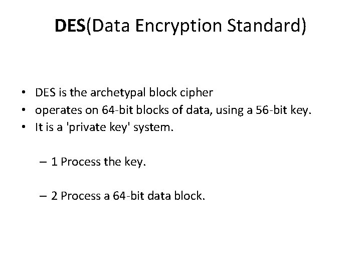 DES(Data Encryption Standard) • DES is the archetypal block cipher • operates on 64