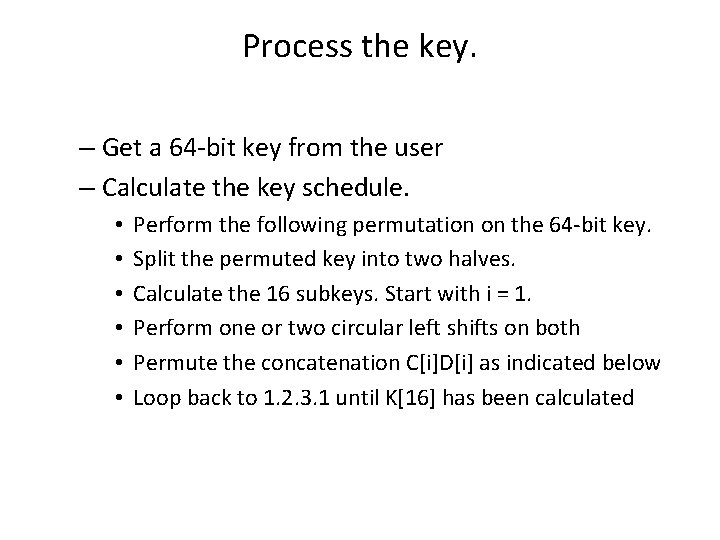 Process the key. – Get a 64 -bit key from the user – Calculate