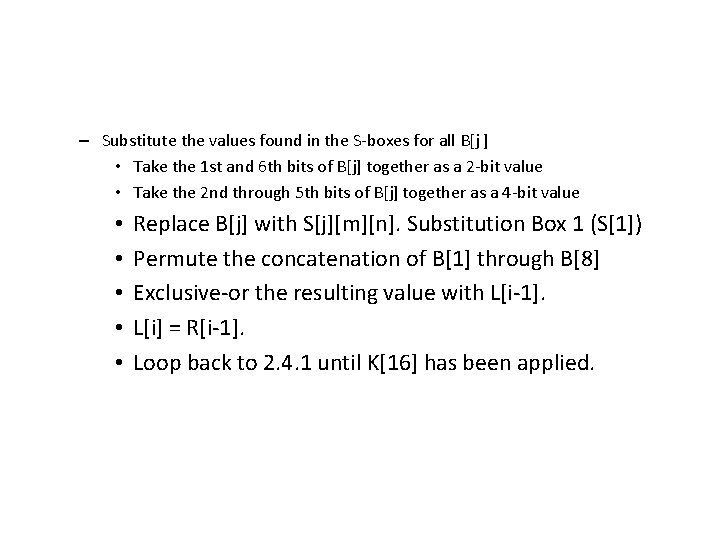 – Substitute the values found in the S-boxes for all B[j ] • Take