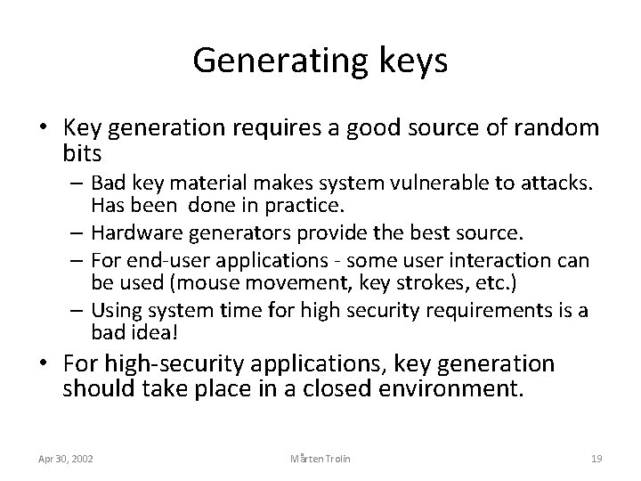 Generating keys • Key generation requires a good source of random bits – Bad