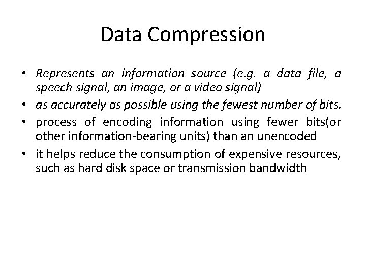 Data Compression • Represents an information source (e. g. a data file, a speech