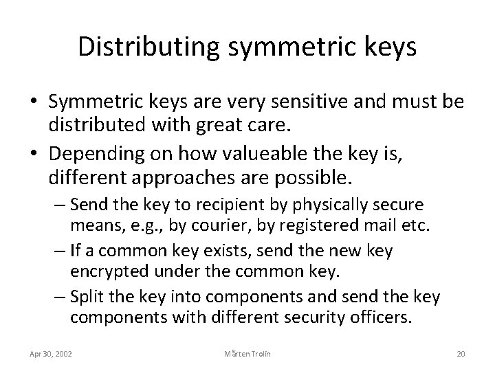 Distributing symmetric keys • Symmetric keys are very sensitive and must be distributed with