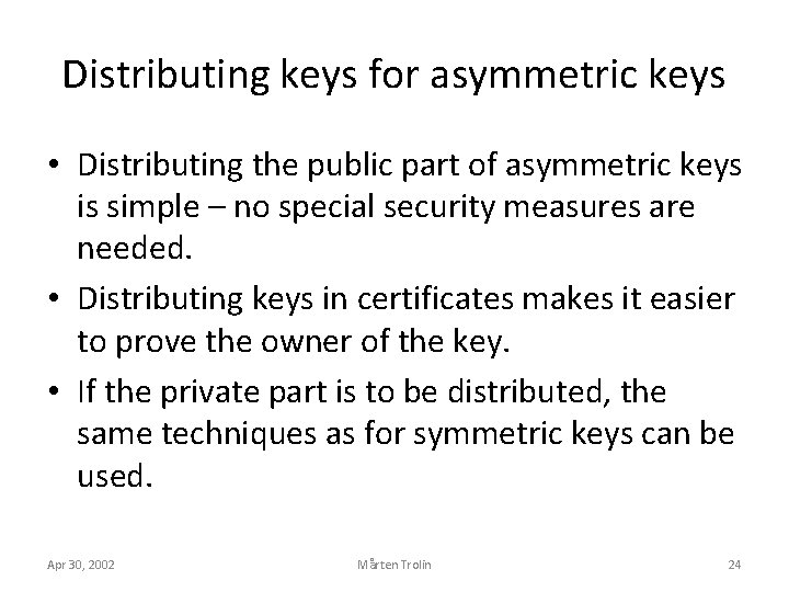 Distributing keys for asymmetric keys • Distributing the public part of asymmetric keys is