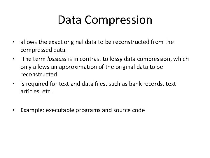 Data Compression • allows the exact original data to be reconstructed from the compressed