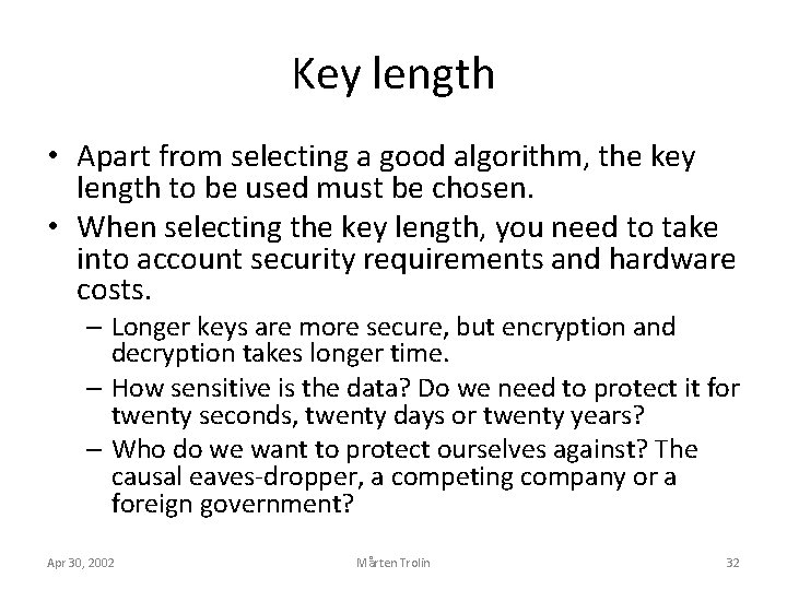 Key length • Apart from selecting a good algorithm, the key length to be