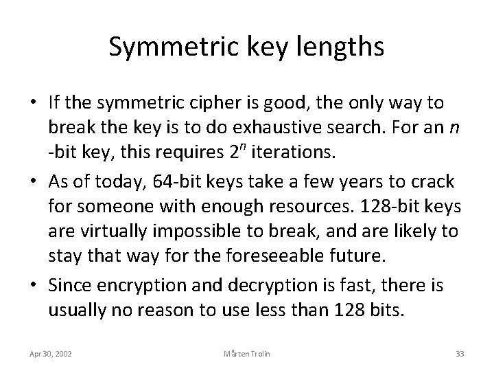 Symmetric key lengths • If the symmetric cipher is good, the only way to