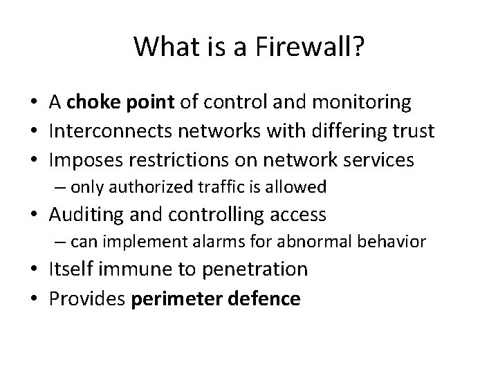 What is a Firewall? • A choke point of control and monitoring • Interconnects