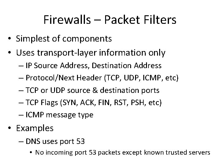 Firewalls – Packet Filters • Simplest of components • Uses transport-layer information only –