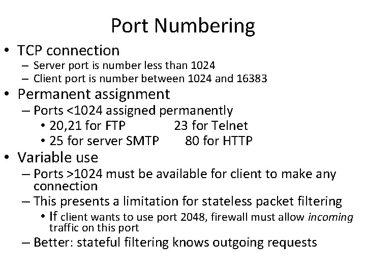 Port Numbering • TCP connection – Server port is number less than 1024 –