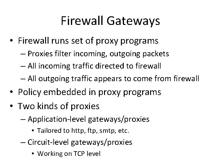 Firewall Gateways • Firewall runs set of proxy programs – Proxies filter incoming, outgoing