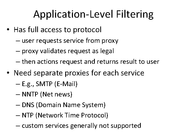 Application-Level Filtering • Has full access to protocol – user requests service from proxy