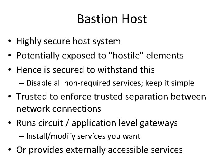 Bastion Host • Highly secure host system • Potentially exposed to "hostile" elements •