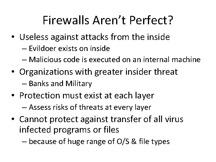 Firewalls Aren’t Perfect? • Useless against attacks from the inside – Evildoer exists on