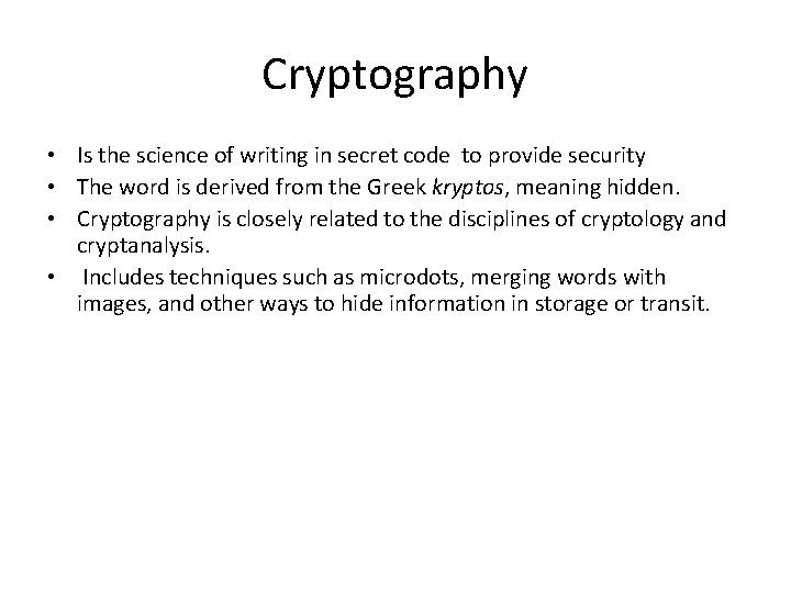 Cryptography • Is the science of writing in secret code to provide security •