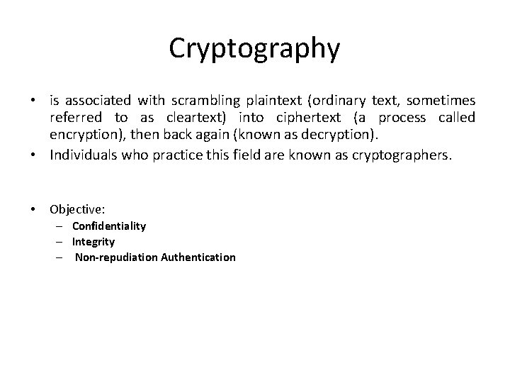 Cryptography • is associated with scrambling plaintext (ordinary text, sometimes referred to as cleartext)