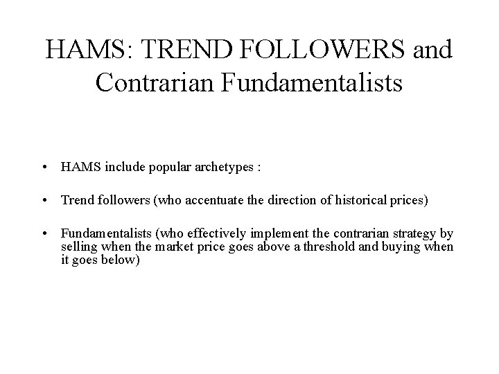 HAMS: TREND FOLLOWERS and Contrarian Fundamentalists • HAMS include popular archetypes : • Trend