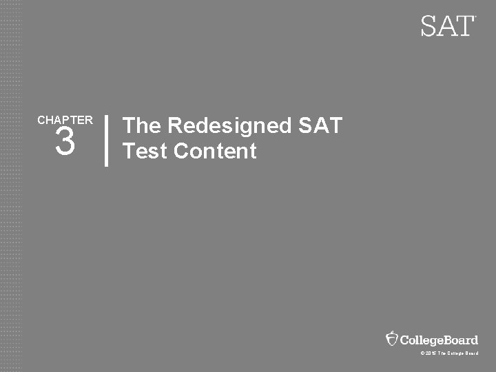 CHAPTER 3 The Redesigned SAT Test Content © 2015 The College Board 