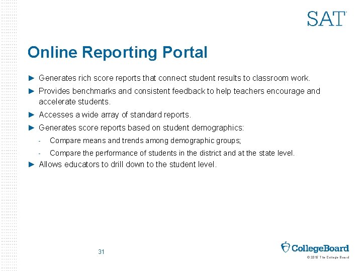 Online Reporting Portal ► Generates rich score reports that connect student results to classroom