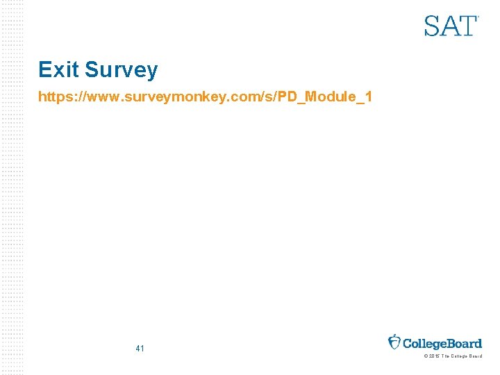 Exit Survey https: //www. surveymonkey. com/s/PD_Module_1 41 © 2015 The College Board 