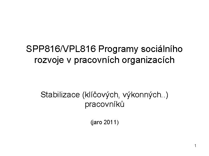 SPP 816/VPL 816 Programy sociálního rozvoje v pracovních organizacích Stabilizace (klíčových, výkonných. . )