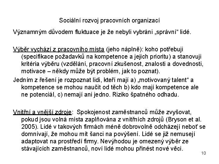 Sociální rozvoj pracovních organizací Významným důvodem fluktuace je že nebyli vybráni „správní“ lidé. Výběr