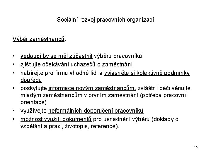 Sociální rozvoj pracovních organizací Výběr zaměstnanců: • vedoucí by se měl zúčastnit výběru pracovníků