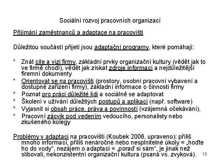 Sociální rozvoj pracovních organizací Přijímání zaměstnanců a adaptace na pracovišti Důležitou součástí přijetí jsou