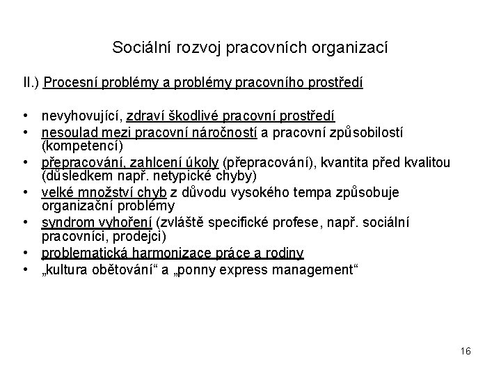 Sociální rozvoj pracovních organizací II. ) Procesní problémy a problémy pracovního prostředí • nevyhovující,