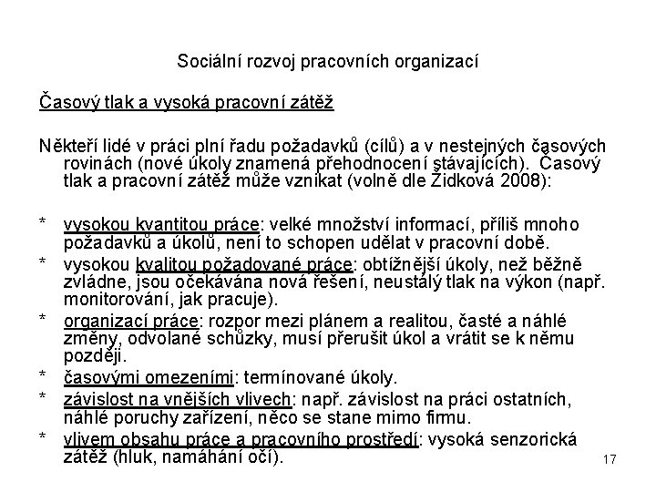 Sociální rozvoj pracovních organizací Časový tlak a vysoká pracovní zátěž Někteří lidé v práci