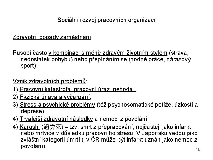 Sociální rozvoj pracovních organizací Zdravotní dopady zaměstnání Působí často v kombinaci s méně zdravým