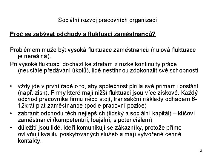 Sociální rozvoj pracovních organizací Proč se zabývat odchody a fluktuací zaměstnanců? Problémem může být