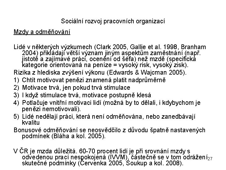 Sociální rozvoj pracovních organizací Mzdy a odměňování Lidé v některých výzkumech (Clark 2005, Gallie